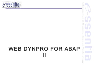 WEB DYNPRO FOR ABAP
         II
 