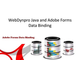 WebDynpro Java and Adobe Forms
Data Binding
 