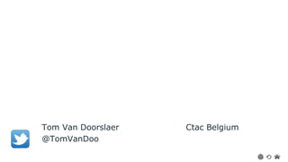 Tom Van Doorslaer Ctac Belgium 
@TomVanDoo 
