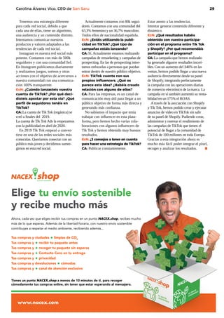 29
ecommercenews | Manual eCommerce 2021
Carolina Álvarez Vico, CEO de San Saru
Tenemos una estrategia diferente
para cada red social, debido a que
cada una de ellas, tiene un algoritmo,
una audiencia y un contenido distinto.
Intentamos comunicar nuestros
productos y valores adaptados a las
tendencias de cada red social.
Instagram es nuestra red social más
potente. Contamos con más de 500k
seguidores y con una comunidad fiel.
En Instagram publicamos diariamente
y realizamos juegos, sorteos y otras
acciones con el objetivo de acercarnos a
nuestra comunidad con una comunica-
ción 100% transparente.
EcN: ¿Cuándo lanzasteis vuestra
cuenta de TikTok? ¿Por qué deci-
disteis apostar por esta vía? ¿Qué
perfil de seguidores tenéis en
TikTok?
CA: La cuenta de Tik Tok (orgánica) se
creó a finales del 2019.
La cuenta de Tik Tok Ads la empezamos
con la publicidad en abril de 2020.
En 2019 Tik Tok empezó a conver-
tirse en una de las redes sociales más
conocidas. Queríamos conectar con un
público más joven y decidimos sumer-
girnos en esta red social.
Actualmente contamos con 80k segui-
dores. Contamos con una comunidad del
63,3% femenino y un 36,7% masculino.
Todos ellos de nacionalidad española.
EcN: ¿Estáis utilizando la publi-
cidad en TikTok? ¿Qué tipo de
campañas estáis lanzando?
CA: Sí. Actualmente estamos realizando
campañas de remarketing y campañas de
prospecting. En las de prospecting inten-
tamos enfocarlas a personas que puedan
entrar dentro de nuestro público objetivo.
EcN: TikTok cuenta con sus
propios influencers. ¿Qué os
parece esta idea? ¿Habéis creado
relación con alguno de ellos?
CA: Para las empresas, es un canal de
comunicación muy útil para llegar a un
público objetivo de forma más directa y
generando más confianza.
No sabíamos el impacto que tenía
trabajar con influencer en esta plata-
forma, pero hemos hecho varias cola-
boraciones con algunos influencers de
Tik Tok y hemos obtenido muy buenos
resultados.
EcN: ¿3 consejos a tener en cuenta
para hacer una estrategia de TikTok?
CA: Publicar constantemente.
Estar atento a las tendencias.
Intentar generar contenido diferente y
dinámico.
EcN: ¿Qué resultados habéis
obtenido con vuestra participa-
ción en el programa entre Tik Tok
y Shopify? ¿Por qué recomendáis
participar en el programa?
CA: La campaña que hemos realizado
ha generado algunos resultados increí-
bles. Con un aumento del 346% en las
ventas, hemos podido llegar a una nueva
audiencia directamente desde su panel
de Shopify, integrando perfectamente
la campaña con las operaciones diarias
de comercio electrónico de la marca. La
campaña en sí también aumentó su renta-
bilidad en un 175% el ROAS.
A través de la asociación con Shopify
y Tik Tok, hemos podido crear y ejecutar
anuncios de video en TikTok sin salir
de su panel de Shopify. Pudiendo crear,
administrar y rastrear el rendimiento de
las campañas de TikTok que tienen el
potencial de llegar a la comunidad de
TikTok de 100 millones en toda Europa.
Gracias a esta integración ahora es
mucho más fácil poder integrar el píxel,
recoger y analizar los resultados. 	 .
 