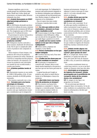 39
ecommercenews | Manual eCommerce 2021
Carlos Fernández, co-fundador & CEO de Cablepelado
Estamos orgullosos, pero no nos
extraña porque hay muchísimo trabajo
detrás. Desde hace 4 años, desde que
arrancamos y no éramos nadie, llevamos
trabajando muy duro.
EcN: ¿Cuánto facturasteis en 2020?
¿Qué porcentaje pertenece a
Amazon?
CF: En 2020 hemos alcanzado una factu-
ración de 4,2 millones de euros y tenemos
una tendencia de crecimiento del 50% por
año. Nos imaginamos que en 2021 esta-
remos en 8 o 9 millones de euros.
El porcentaje de nuestra facturación a
través de Amazon es de un 70%.
EcN: ¿Cuáles son vuestros
productos estrella?
CF: Trabajamos muchos verticales y
ahora estamos añadiendo 50 referencias
al día. Por lo que es complicado saber
cuál es el producto más comprado en
el año.
Ahora empieza el buen tiempo y los
productos del vertical de jardinería
tienen un aumento de ventas. Durante el
COVID se compraban muchas pinturas,
cables de Internet y de impresora. En
verano los productos más solicitados
son mandos de aire acondicionado y
carteles para hoteles.
EcN: ¿Cuántos pedidos tenéis al
mes?
CF: Diariamente estamos en una media
de 3.000-3.500 pedidos al día. Al mes
estamos alrededor de 80.000 pedidos
mensuales.
Nos estamos superando mes a mes.
EcN: Consejos para una buena
estrategia en Amazon.
CF: Amazon es muy grande y habría
que aprender muchas cosas. Por eso,
nosotros más que implementar estrate-
gias consideramos que la integración
es lo más importante. En Cablepelado lo
tenemos todo perfectamente integrado en
los distintos marketplace que trabajamos
y nos ayudamos de una herramienta para
esto. Buybox integra el catálogo de las
empresas en los marketplace.
Esta es la gran clave para vender
en Amazon, controlar todo en todo
momento.
EcN: He visto que estáis en otros
marketplace, ¿Amazon es el que
mejor resultados os da?
CF: Amazon juega en otra liga, ni siquiera
marketplace como AliExpress o eBay,
que son otros de los más grandes. No creo
que nadie llegue a ponerse en su nivel.
EcN: ¿Cuáles son los nuevos marke-
tplaces en los que vais a integrar
Cablepelado?
CF: Ahora vamos a empezar con
Tradeinn y Leroy Merlin.
EcN: Peores markerplace en los que
habéis trabajado
CF: Carrefour está muy mal y Fnac tiene
que mejorar todavía.
EcN: ¿Cuáles son las claves para ser
un buen vendedor en Amazon?
CF: En principio, lo importante es
controlar todo. Aunque, ahora se está
dando mucha importancia a los precios y
esto hace que sea otro factor para tener en
cuenta.
La gente buscaba por Google un
producto, pero ahora se meten directa-
mente en un Marketplace a buscar los
productos.
EcN: ¿Qué debe tener una buena
ficha de productos en Amazon?
CF: Para nosotros una buena ficha
de producto es contenido A+, buenas
imágenes y contenido propio. Nosotros
en este aspecto estamos verdes no
lo tenemos bien trabajado, pero lo
haremos próximamente. Aunque, sí
sabemos a ciencia cierta que el conte-
nido A+ es lo más valorado ahora
mismo en Amazon.
EcN: ¿Cuáles diríais que son los
errores más comunes de los
vendedores en Amazon?
CF: No tener todo controlado. Yo sé
de sobra que muchos vendedores no
saben exactamente lo que le ganan a
una venta en Amazon y algunos incluso
están sufriendo pérdidas, pero no tienen
conocimiento de ello. Eso es problema
de no controlar.
Vender en un marketplace es fácil,
pero controlar el beneficio que sacas
de una venta es complicado y más para
los que venden en logística de Amazon
donde hay muchas comisiones de por
medio.
EcN: ¿Habéis tenido alguna vez
algún problema con los cierres de
cuenta? ¿Qué opináis de esto?
CF: Sí, es complicado. Hemos tenido
problemas y te queda mal sabor de
boca, pero parte del éxito de Amazon
se debe a esto, al control de calidad que
tiene.
Las cuentas actualmente tienen un
control muy estricto y ya no es tan fácil
vender en Amazon como hace dos años.
EcN: ¿Participáis en el programa
de logística de Amazon? ¿Estáis
preocupados por la prohibición de
compartir datos de los compra-
dores a los vendedores?
CF: Sí, juegan en otra liga y sus
programas son brutales.
No nos preocupa que dejen de
compartir datos con nosotros. Es ley de
vida, vendemos en su plataforma y ellos
tienen la información y deciden qué
hacer con ella. 		 .
 