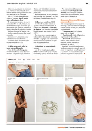 45
ecommercenews | Manual eCommerce 2021
Cómo consequencia este los procesará
y los introducirá en su índice de resul-
tados en referencia a la palabra clave que
haya detectado en los contenidos.
TRUCO: Es muy importante que
tengas en cuenta el Search Intent
sobre cada palabra clave.
Te recomiendo que antes de crear el
contenido sobre un URL mires en los
resultados de Google i analices el tipo
de contenido que aparecen: Informacio-
nales, Consideración o Transaccionales.
Además Asegúrate de que sus URL
y nombres de archivo coincidan con el
contenido.
Correcto: www.midominio.com/
collectcions/zapataos-hombre/
Incorrecto: www.midominio.com/
collectcions/ref12345-ZH/
12. Blog para cubrir todas las
intenciones de búsqueda
No te olvides de las búsquedas
informacionales las cuales disponen
de menos competencia y te permitirán
obtener más visibilidad y reconoci-
miento de marca de cara a tus clientes
potenciales.
Además de a nivel técnico conseguir
más autoridad para traspasar a tus URL
de negocio: Categorías y productos.
13. Las redes sociales y el SEO
El tráfico de las redes sociales te
ayudará a dar señales a los robots de
Google de la autoridad y veracidad
de tu perfil. Esto tiene muchas relación
con los factores relacionados con el
E.A.T.
Con lo que tener una estrategia de
redes sociales alineada a la referencia
de tráfico a la página web siempre será
positivo e incluso favorecerá tu apari-
ción en Google Discover.
14. Consigue un buen enlazado
externo
Uno de los tres principales pilares
SEO es la autoridad de la web junto los
contenidos y aspectos técnicos de la web.
Por esta razón será fundamental
establecer una estrategia de Link
Building para conseguir aumentar
la autoridad de nuestra tienda online
respecto a la competencia.
Conclusión: Estrategia SEO gana-
dora para Shopify
Para conseguir posicionar es igual la
tecnología que utilices sino lo bien que
trabajes los tres pilares para posicionar
ya comentados:
· Contenido SEO: Sin ellos no
aparecerás en Google
· Cambios en la Web: Adaptación a
requisitos de los buscadores
· Autoridad: Reconocimiento
público sobre tu tienda online
mediante enlaces entrantes y
menciones de marca.
Shopify te permitirá trabajar estos
fundamentos y centrarte en lo que real-
mente es importante tu cadena de valor
y tu clientes así pues ofreciendo en
conjunto un producto espectacular. .
Josep Deulofeu Mayoral, Consultor SEO
 