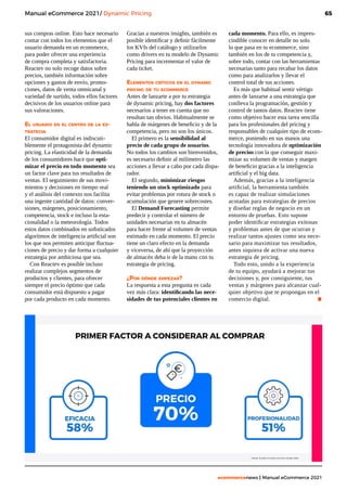65
ecommercenews | Manual eCommerce 2021
Manual eCommerce 2021/ Dynamic Pricing
sus compras online. Esto hace necesario
contar con todos los elementos que el
usuario demanda en un ecommerce,
para poder ofrecer una experiencia
de compra completa y satisfactoria.
Reactev no solo recoge datos sobre
precios, también información sobre
opciones y gastos de envío, promo-
ciones, datos de venta omnicanal y
variedad de surtido, todos ellos factores
decisivos de los usuarios online para
sus valoraciones.
El usuario en el centro de la es-
trategia
El consumidor digital es indiscuti-
blemente el protagonista del dynamic
pricing. La elasticidad de la demanda
de los consumidores hace que opti-
mizar el precio en todo momento sea
un factor clave para tus resultados de
ventas. El seguimiento de sus movi-
mientos y decisiones en tiempo real
y el análisis del contexto nos facilita
una ingente cantidad de datos: conver-
siones, márgenes, posicionamiento,
competencia, stock e incluso la esta-
cionalidad o la meteorología. Todos
estos datos combinados en sofisticados
algoritmos de inteligencia artificial son
los que nos permiten anticipar fluctua-
ciones de precio y dar forma a cualquier
estrategia por ambiciosa que sea.
Con Reactev es posible incluso
realizar complejos segmentos de
productos y clientes, para ofrecer
siempre el precio óptimo que cada
consumidor está dispuesto a pagar
por cada producto en cada momento.
Gracias a nuestros insights, también es
posible identificar y definir fácilmente
los KVIs del catálogo y utilizarlos
como drivers en tu modelo de Dynamic
Pricing para incrementar el valor de
cada ticket.
Elementos críticos en el dynamic
pricing de tu ecommerce
Antes de lanzarte a por tu estrategia
de dynamic pricing, hay dos factores
necesarios a tener en cuenta que no
resultan tan obvios. Habitualmente se
habla de márgenes de beneficio y de la
competencia, pero no son los únicos.
El primero es la sensibilidad al
precio de cada grupo de usuarios.
No todos los cambios son bienvenidos,
es necesario definir al milímetro las
acciones a llevar a cabo por cada dispa-
rador.
El segundo, minimizar riesgos
teniendo un stock optimizado para
evitar problemas por rotura de stock o
acumulación que genere sobrecostes.
El Demand Forecasting permite
predecir y controlar el número de
unidades necesarias en tu almacén
para hacer frente al volumen de ventas
estimado en cada momento. El precio
tiene un claro efecto en la demanda
y viceversa, de ahí que la proyección
de almacén deba ir de la mano con tu
estrategia de pricing.
¿Por dónde empezar?
La respuesta a esta pregunta es cada
vez más clara: identificando las nece-
sidades de tus potenciales clientes en
cada momento. Para ello, es impres-
cindible conocer en detalle no solo
lo que pasa en tu ecommerce, sino
también en los de tu competencia y,
sobre todo, contar con las herramientas
necesarias tanto para recabar los datos
como para analizarlos y llevar el
control total de tus acciones.
Es más que habitual sentir vértigo
antes de lanzarse a una estrategia que
conlleva la programación, gestión y
control de tantos datos. Reactev tiene
como objetivo hacer esta tarea sencilla
para los profesionales del pricing y
responsables de cualquier tipo de ecom-
merce, poniendo en sus manos una
tecnología innovadora de optimización
de precios con la que conseguir maxi-
mizar su volumen de ventas y margen
de beneficio gracias a la inteligencia
artificial y el big data.
Además, gracias a la inteligencia
artificial, la herramienta también
es capaz de realizar simulaciones
acotadas para estrategias de precios
y diseñar reglas de negocio en un
entorno de pruebas. Esto supone
poder identificar estrategias exitosas
y problemas antes de que ocurran y
realizar tantos ajustes como sea nece-
sario para maximizar tus resultados,
antes siquiera de activar una nueva
estrategia de pricing.
Todo esto, unido a la experiencia
de tu equipo, ayudará a mejorar tus
decisiones y, por consiguiente, tus
ventas y márgenes para alcanzar cual-
quier objetivo que te propongas en el
comercio digital.			 .
 