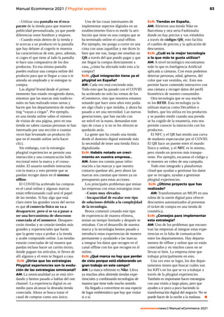 83
ecommercenews | Manual eCommerce 2021
Manual Ecommerce 2021 / Phygital experiences
- Utilizar una pantalla en el esca-
parate de la tienda para que muestre
publicidad personalizada, ya que puede
diferenciar entre hombres y mujeres.
- Cuando estás dentro de la tienda y
te acercas a un producto en la pantalla
que hay delante al cogerlo te muestra
las características de este, pero, además,
si coges el que tiene al lado la pantalla
te hace una comparativa de los dos
productos. En esa misma pantalla
puedes realizar una compra online del
producto para que te llegue a casa o te
atienda un empleado y te entregue tu
compra.
Las digital brand desde el primer
momento han estado recogiendo datos,
mientras que las marcas más tradicio-
nales no han realizado estas tareas y
hacen que los departamentos de marke-
ting “vayan a ciegas”. Por ejemplo,
en una tienda online sabes el número
de visitas de una página, pero en una
tienda no saben cuantas personas se han
interesado por una sección o cuantas
veces han levantado un producto (lo
que en el mundo online sería hacer
clic).
Sin embargo, con la estrategia
phygital experiencies se permite una
interacción y una comunicación bidi-
reccional entre la marca y el consu-
midor. El usuario también interactúa
con la marca y esto permite que se
puedan recoger datos en el sistema
offline.
El COVID ha acelerado las compras
en el canal online y algunas marcas
están reflexionando cuál será el papel
de las tiendas. Si hay algo que está
claro entre las grandes voces del sector
es que el comercio físico no va a
desaparecer, pero si se va a pasar a
ser una herramienta de showroom
conectada al eCommerce. Desapare-
cerán tiendas y se crearán tiendas más
grandes y experienciales que harán
que la gente vaya a probar a la tienda
y acabe comprando online. Las tiendas
estarán conectadas de tal manera que
puedas incluso hacer un carrito mixto,
donde pagues los artículos, te lleves de
allí algunos y el resto te llegará a casa.
EcN: ¿Dirías que las estrategias
Phygital experiencies son la evolu-
ción de las estrategias omnicanal?
AM: La omnicanalidad ya se está olvi-
dando y hemos pasado a hablar del one
channel. La experiencia digital es un
medio para alcanzar la deseada tienda
conectada. Ahora se busca tratar el
canal de comprar como uno único.
Una de las cosas interesantes de
implementar aspectos digitales en un
establecimiento físico es medir la atri-
bución que tiene en una compra que se
ha terminado online el canal offline.
Por ejemplo, me pongo a correr en una
cinta con unas zapatillas y me dicen lo
bien que me van, luego me enseñan un
QR a través del que puedo pagar y que
me llegue la compra directamente a
casa, ¿cómo ha afectado todo esto a la
compra?
EcN: ¿Qué integración tiene ya el
phygital en España?
AM: Cada vez está creciendo más.
Todo esto que ha pasado con el COVID
ha acelerado no solo las ventas de los
eCommerce, sino que nosotros estamos
notando que hace unos años esto podía
ser algo chulo y que molaba, y ahora ha
pasado a ser una necesidad. Las nuevas
generaciones, que han nacido con
un móvil en la mano, demandan este
tipo de cosas y si no se les ofrecen se
quedarán atrás.
La gente que ha creado una tienda
desde el dominio digital entiende más
la necesidad de tener una tienda física
digitalizada.
EcN: Habéis notado un creci-
miento en vuestra empresa…
AM: Antes era común pasar infor-
mación a las marcas y que nuestro
contacto quedase ahí, pero ahora las
marcas nos cuentan que tienen ya un
presupuesto para estas acciones.
Los principales problemas que tenían
las empresas con estas estrategias eran:
- Costes muy elevados.
- Incapacidad de escalar este tipo
de soluciones debido a la complejidad
de la tecnología.
Broox comenzó creando este tipo
de experiencia de manera efímera,
tenían un tiempo limitado y después se
retiraban. Con el desarrollo de nuestra
marca y la tecnología hemos pasado a
introducir estas experiencias de manera
permanente y ayudando a las marcas
a integrar los datos que recogen en el
canal offline con los que recogen en el
online.
EcN: ¿Qué marca no hay que perder
de vista porque está elaborando un
gran trabajo en este campo?
AM: La marca referente es Nike. Lleva
ya muchos años abriendo tiendas expe-
rienciales y combinando tecnologías de
manera que tiene todo mucho sentido.
Ha llegado a convertirse en una especie
de lugar emblemático que hay que visitar
si o sí.
EcN: Tiendas en España..
AM: Abrieron una tienda Nike en
Barcelona y otra sería Fashionalia
donde no hay precios y vas viéndolos
a través de códigos QR; esto facilita
el cambio de precios y la aplicación de
descuentos.
EcN: ¿Cuál es la mejor tecnología
o la que más te gusta utilizar?
AM: A nivel tecnológico encontramos
todo lo que es Inteligencia Artificial
aplicada a cámaras. Con estas podemos
detectar personas, edad, géneros, del
color que van vestidos, etc. Esto nos
permite hacer contenido interactivo con
una cámara y recoger datos del perfil
biométrico de nuestro consumidor.
Otra tecnología que se usa mucho
es los RFID. Esta tecnología ya la
utilizan marcas como Decathlon o
Inditex, que los utiliza en los productos
y se pueden medir cuando una prenda
se ha cogido de la estantería, esto nos
permite conocer la interacción con los
productos.
El NFC y el QR han tenido una curva
de madurez espectacular por el COVID.
El QR hace un puente entre el mundo
físico y online, y el NFC es lo mismo,
pero siendo un proceso más transpa-
rente. Por ejemplo, escaneas el código y
te muestro un video de una campaña.
Todo esto integrado y plataformas
cloud que ayudan a gestionar los datos
que se recogen, ayudan a gestionar
phygital experiencies.
EcN: ¿Último proyecto que has
realizado?
AM: Transformamos un MUPI en una
ruleta de la suerte digital para ofrecer
descuentos automatizados al presentar
el ticket de compra en una tienda de
cosmética.
EcN: ¿Consejos para implementar
esta estrategia?
AM: Uno de los problemas que encuen-
tran las empresas al integrar estas expe-
riencias es la falta de comunicación
entre los departamentos. Hay departa-
mentos de offline y online que no están
conectados y en muchos casos no se
llevan ni bien. La empresa tiene que
trabajar principalmente en esto.
Una vez esto se logre, los dos depar-
tamentos tienen que buscar cuáles son
los KPI’s en los que se va a trabajar a
través de la phygital experiencies.
También es importante hacer estrategias
con una visión a largo plazo, pero que
ayuden a ir poco a poco haciendo la
transformación digital del negocio. No se
puede hacer de la noche a la mañana. .
 