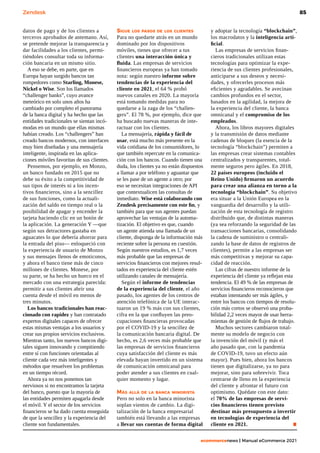 85
ecommercenews | Manual eCommerce 2021
Zendesk
datos de pago y de los clientes a
terceros aprobados de antemano. Así,
se pretende mejorar la transparencia y
dar facilidades a los clientes, permi-
tiéndoles consultar toda su informa-
ción bancaria en un mismo sitio.
A eso se debe, en parte, que en
Europa hayan surgido bancos tan
rompedores como Starling, Monese,
Nickel o Wise. Son los llamados
“challenger banks”, cuyo avance
meteórico en solo unos años ha
cambiado por completo el panorama
de la banca digital y ha hecho que las
entidades tradicionales se sientan incó-
modas en un mundo que ellas mismas
habían creado. Los “challengers” han
creado bancos modernos, con interfaces
muy bien diseñadas y una mensajería
inteligente, inspirada en las aplica-
ciones móviles favoritas de sus clientes.
Pensemos, por ejemplo, en Monzo,
un banco fundado en 2015 que no
debe su éxito a la competitividad de
sus tipos de interés ni a los incen-
tivos financieros, sino a la sencillez
de sus funciones, como la actuali-
zación del saldo en tiempo real o la
posibilidad de apagar y encender la
tarjeta haciendo clic en un botón de
la aplicación. La generación Y —que
según sus detractores gastaba en
aguacates lo que debería ahorrar para
la entrada del piso— enloqueció con
la experiencia de usuario de Monzo
y sus mensajes llenos de emoticonos,
y ahora el banco tiene más de cinco
millones de clientes. Monese, por
su parte, se ha hecho un hueco en el
mercado con una estrategia parecida:
permitir a sus clientes abrir una
cuenta desde el móvil en menos de
tres minutos.
Los bancos tradicionales han reac-
cionado con rapidez y han contratado
expertos digitales capaces de ofrecer
estas mismas ventajas a los usuarios y
crear sus propios servicios exclusivos.
Mientras tanto, los nuevos bancos digi-
tales siguen innovando y compitiendo
entre sí con funciones orientadas al
cliente cada vez más inteligentes y
métodos que resuelven los problemas
en un tiempo récord.
Ahora ya no nos ponemos tan
nerviosos si no encontramos la tarjeta
del banco, puesto que la mayoría de
las entidades permiten apagarla desde
el móvil. Y el sector de los servicios
financieros se ha dado cuenta enseguida
de que la sencillez y la experiencia del
cliente son fundamentales.
Sigue los pasos de los clientes
Para no quedarte atrás en un mundo
dominado por los dispositivos
móviles, tienes que ofrecer a tus
clientes una interacción única y
fluida. Las empresas de servicios
financieros europeas ya han tomado
nota: según nuestro informe sobre
tendencias de la experiencia del
cliente en 2021, el 64 % probó
nuevos canales en 2020. La mayoría
está tomando medidas para no
quedarse a la zaga de los “challen-
gers”. El 78 %, por ejemplo, dice que
ha buscado nuevas maneras de inte-
ractuar con los clientes.
La mensajería, rápida y fácil de
usar, está mucho más presente en la
vida cotidiana de los consumidores, lo
que también repercute en la comunica-
ción con los bancos. Cuando tienen una
duda, los clientes ya no están dispuestos
a llamar a por teléfono y aguantar que
se les pase de un agente a otro; por
eso se necesitan integraciones de API
que contextualicen las consultas de
inmediato. Wise está colaborando con
Zendesk precisamente con este fin, y
también para que sus agentes puedan
aprovechar las ventajas de la automa-
tización. El objetivo es que, cuando
un agente atienda una llamada de un
cliente, disponga de la información más
reciente sobre la persona en cuestión.
Según nuestros estudios, es 1,7 veces
más probable que las empresas de
servicios financieros con mejores resul-
tados en experiencia del cliente estén
utilizando canales de mensajería.
Según el informe de tendencias
de la experiencia del cliente, el año
pasado, los agentes de los centros de
atención telefónica de la UE interac-
tuaron un 19 % más con sus clientes,
cifra en la que confluyen las preo-
cupaciones financieras provocadas
por el COVID-19 y la sencillez de
la comunicación bancaria digital. De
hecho, es 2,6 veces más probable que
las empresas de servicios financieros
cuya satisfacción del cliente es más
elevada hayan invertido en un sistema
de comunicación omnicanal para
poder atender a sus clientes en cual-
quier momento y lugar.
Más allá de la banca minorista
Pero no solo en la banca minorista
soplan vientos de cambio. La digi-
talización de la banca empresarial
también está llevando a las empresas
a llevar sus cuentas de forma digital
y adoptar la tecnología “blockchain”,
los macrodatos y la inteligencia arti-
ficial.
Las empresas de servicios finan-
cieros tradicionales utilizan estas
tecnologías para optimizar la expe-
riencia de sus clientes profesionales,
anticiparse a sus deseos y necesi-
dades, y ofrecerles procesos más
eficientes y agradables. Se avecinan
cambios profundos en el sector,
basados en la agilidad, la mejora de
la experiencia del cliente, la banca
omnicanal y el compromiso de los
empleados.
Ahora, los libros mayores digitales
y la transmisión de datos mediante
cadenas de bloques (la esencia de la
tecnología “blockchain”) permiten a
las empresas crear sistemas contables
centralizados y transparentes, total-
mente seguros pero ágiles. En 2018,
22 países europeos (incluido el
Reino Unido) firmaron un acuerdo
para crear una alianza en torno a la
tecnología “blockchain”. Su objetivo
era situar a la Unión Europea en la
vanguardia del desarrollo y la utili-
zación de esta tecnología de registro
distribuido que, de distintas maneras
(ya sea reforzando la seguridad de las
transacciones bancarias, consolidando
la cadena de suministro o centrali-
zando la base de datos de registros de
clientes), permite a las empresas ser
más competitivas y mejorar su capa-
cidad de reacción.
Las cifras de nuestro informe de la
experiencia del cliente ya reflejan esta
tendencia. El 49 % de las empresas de
servicios financieros reconocieron que
estaban intentando ser más ágiles, y
entre los bancos con tiempos de resolu-
ción más cortos se observó una proba-
bilidad 2,2 veces mayor de usar herra-
mientas de gestión de flujos de trabajo.
Muchos sectores cambiaron total-
mente su modelo de negocio con
la invención del móvil (y más el
año pasado que, con la pandemia
de COVID-19, tuvo un efecto aún
mayor). Pues bien, ahora los bancos
tienen que digitalizarse, ya no para
mejorar, sino para sobrevivir. Toca
centrarse de lleno en la experiencia
del cliente y afrontar el futuro con
optimismo. Quédate con este dato:
el 70% de las empresas de servi-
cios financieros tienen previsto
destinar más presupuesto a invertir
en tecnologías de experiencia del
cliente en 2021.			 .
 