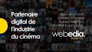 Partenaire
digital de
l’industrie
du cinéma
Basesdedonnées
Marketing&Ticketing
Businessintelligence
EditionBtoB&grandpublic
 