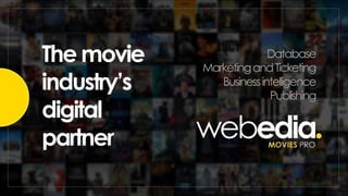 The movie
industry’s
digital
partner
Database
MarketingandTicketing
Businessintelligence
Publishing
 