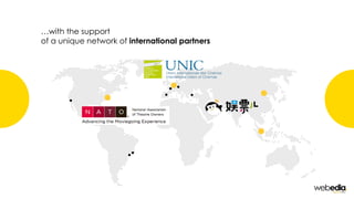 …with the support
of a unique network of international partners
 