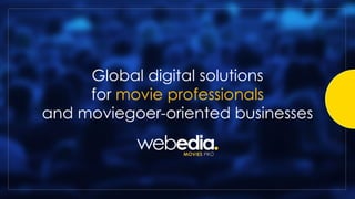 Global digital solutions
for movie professionals
and moviegoer-oriented businesses
 