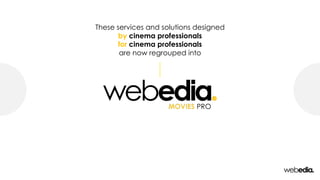 These services and solutions designed
by cinema professionals
for cinema professionals
are now regrouped into
 