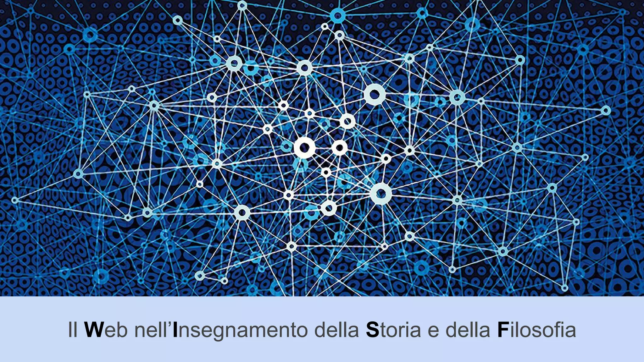 Il Web nell’Insegnamento della Storia e della Filosofia
 