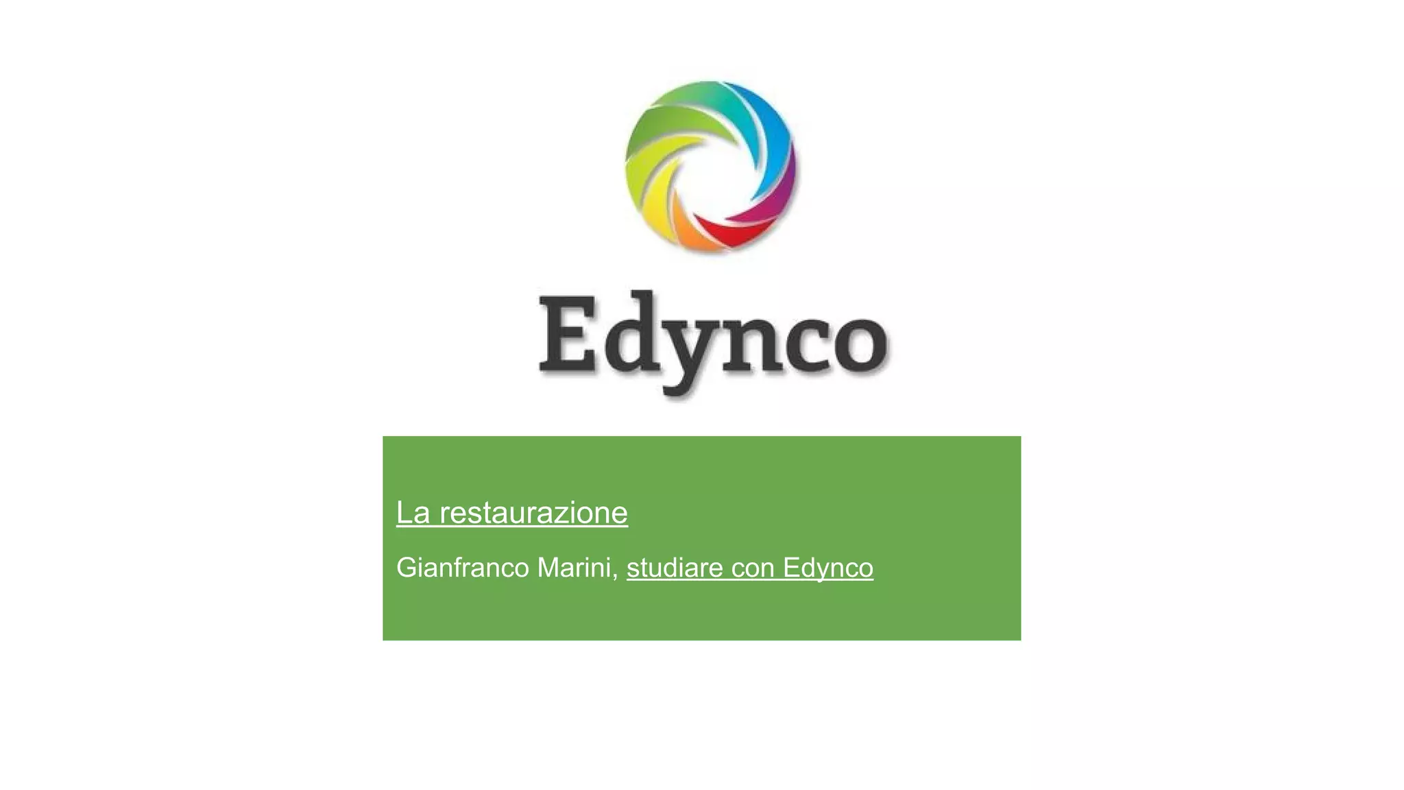 La restaurazione
Gianfranco Marini, studiare con Edynco
 