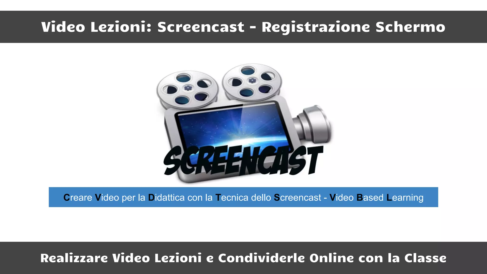 Video Lezioni: Screencast - Registrazione Schermo
Realizzare Video Lezioni e Condividerle Online con la Classe
Creare Video per la Didattica con la Tecnica dello Screencast - Video Based Learning
 