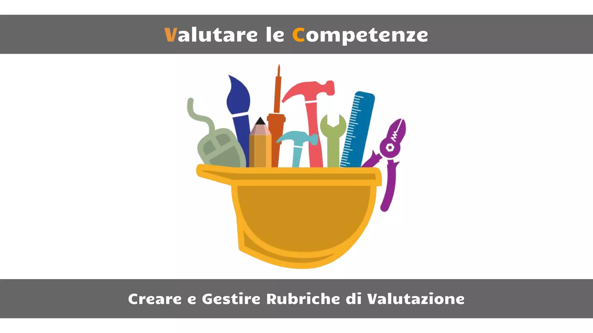 Valutare le Competenze
Creare e Gestire Rubriche di Valutazione
 