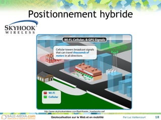 Positionnement hybride http://www.skyhookwireless.com/flash/loader_howitworks.swf 