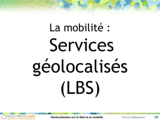 La mobilité :   Services géolocalisés (LBS) 