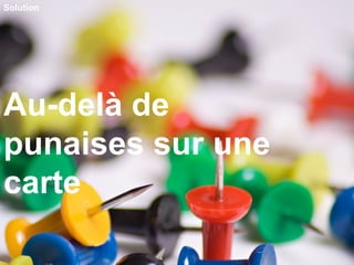 Au-delà de punaises sur une carte Solution 