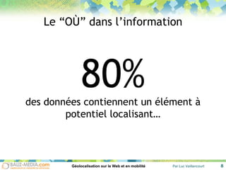 80% des données contiennent un élément à potentiel localisant… Le “OÙ” dans l’information 