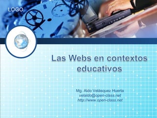 Mg. Aldo Velásquez Huerta [email_address] http://www.open-class.net 