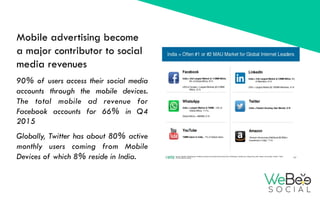 Mobile advertising become
a major contributor to social
media revenues
90% of users access their social media
accounts thr...