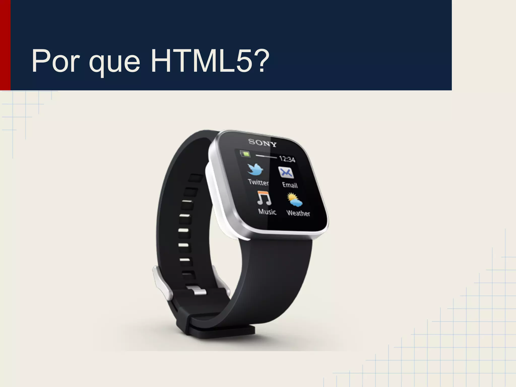 Por que HTML5?
 