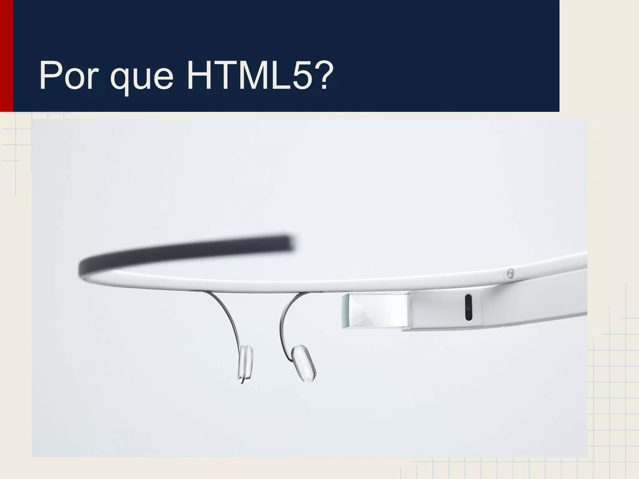 Por que HTML5?
 