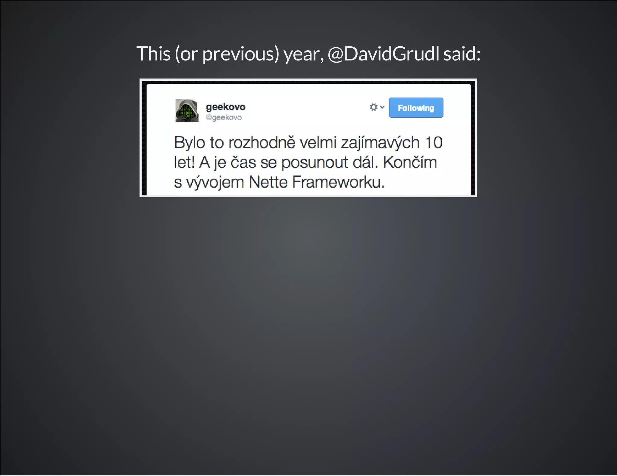 This (or previous) year, @DavidGrudlsaid:
 