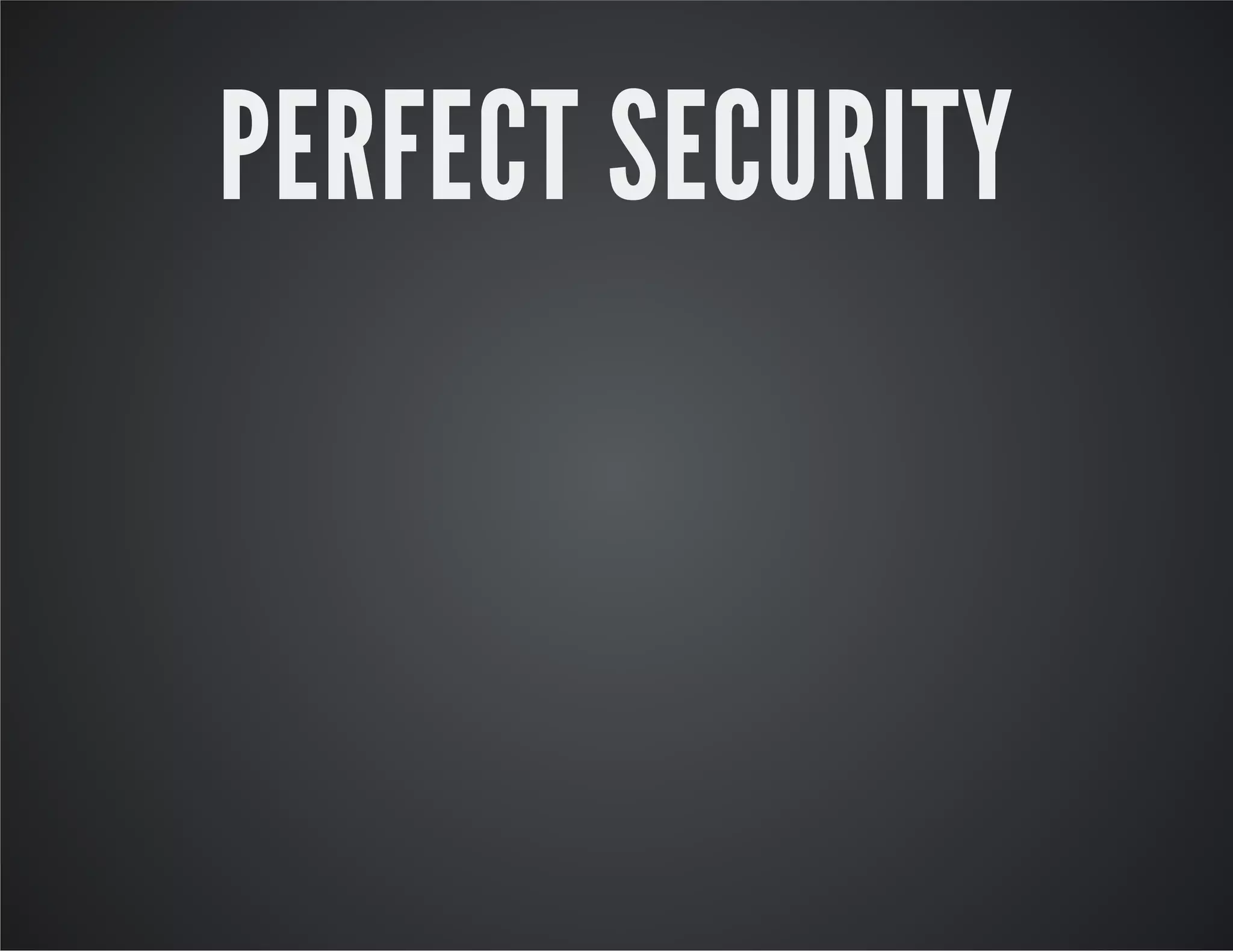 PERFECT SECURITY
 