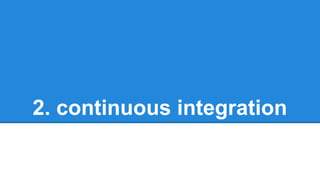 2. continuous integration
 