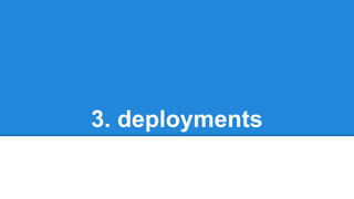 3. deployments
 
