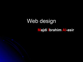 Web design
Majdi Ibrahim Al-asir

 