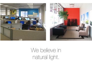 We believe in
natural light.
 