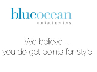 We believe ...
you do get points for style.
 