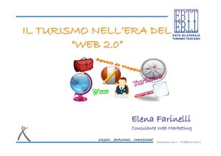 IL TURISMO NELL’ERA DEL
        “WEB 2.0”




                Elena Farinelli
                Consulente Web Marketing
 