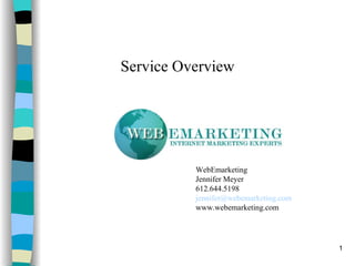 Service Overview WebEmarketing  Jennifer Meyer 612.644.5198 [email_address] www.webemarketing.com 
