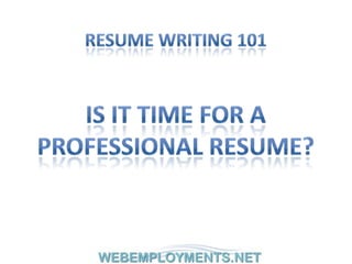 Resume writing 101 Is it time for a  Professional resume? 