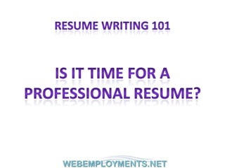 Resume writing 101 Is it time for a  Professional resume? 