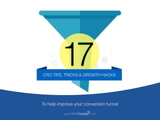 17CRO TIPS, TRICKS
& GROWTH HACKS
www. .com
To skyrocket your online
conversion using on-site overlays
 