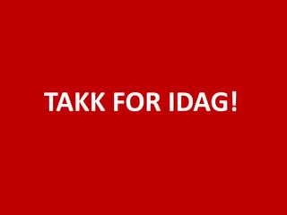 TAKK FOR IDAG!
 