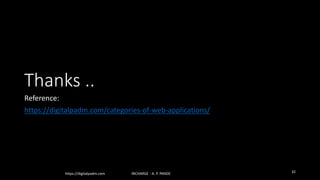 Thanks ..
Reference:
https://digitalpadm.com/categories-of-web-applications/
https://digitalpadm.com INCHARGE - A. P. PANDE 32
 
