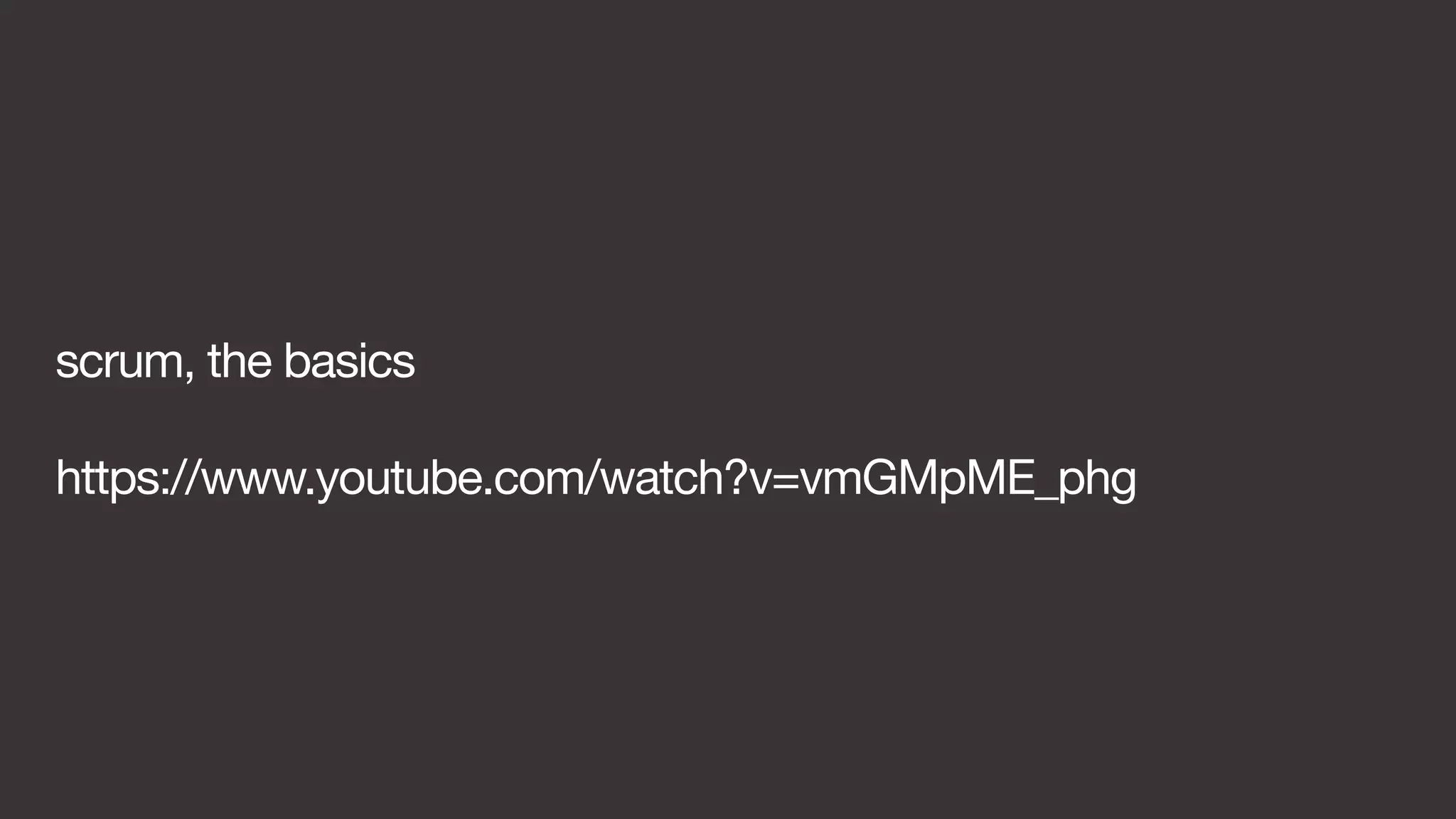 scrum, the basics 
https://www.youtube.com/watch?v=vmGMpME_phg 
 