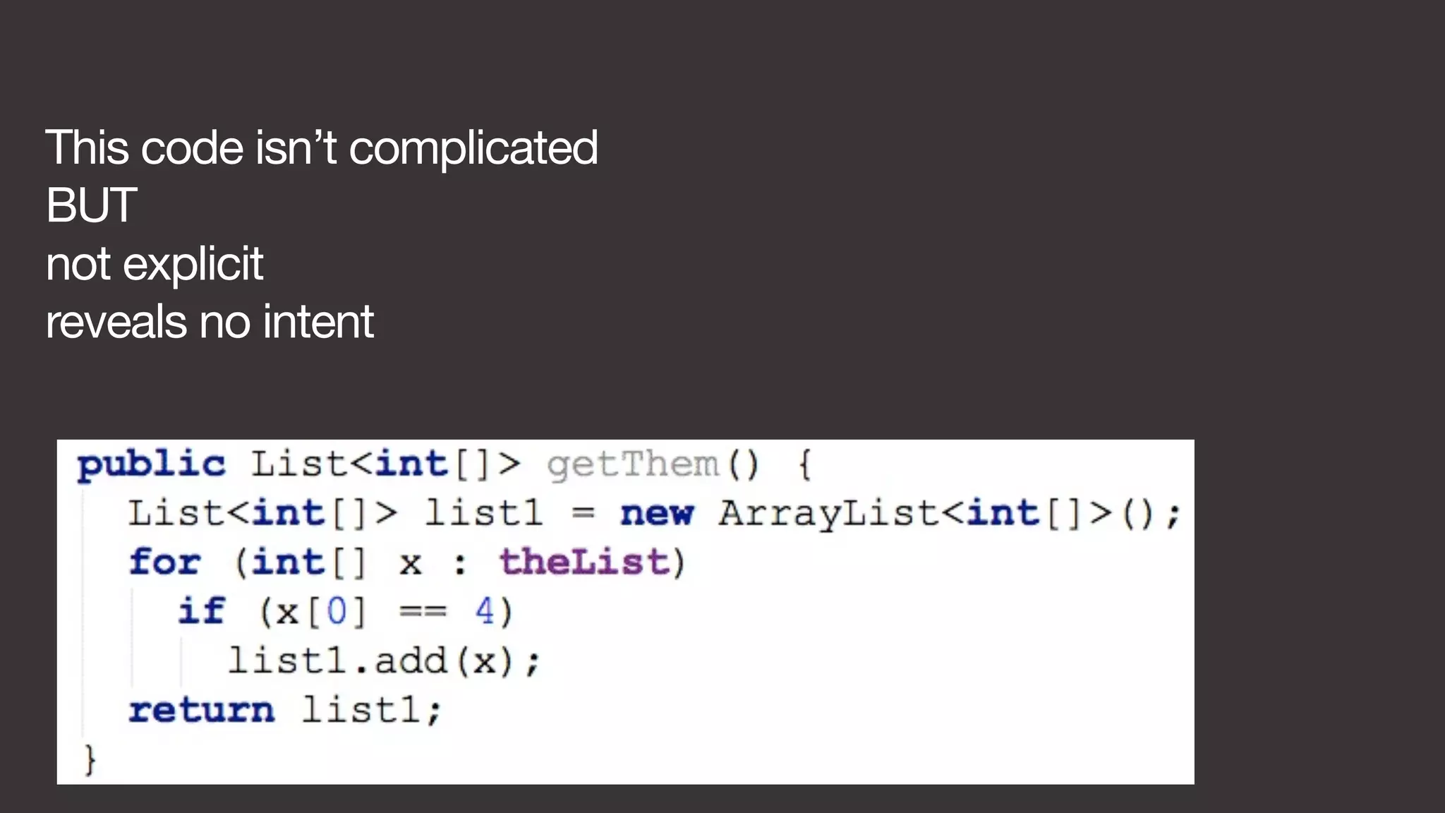 This code isn’t complicated 
BUT 
not explicit 
reveals no intent 
 