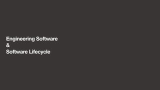 Engineering Software 
& 
Software Lifecycle 
 