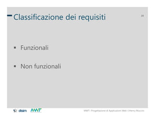 MWT– Progettazione di Applicazioni Web Henry Muccini
28
Classificazione dei requisiti
 Funzionali
 Non funzionali
 