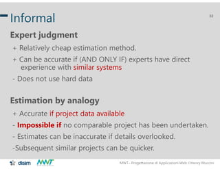MWT– Progettazione di Applicazioni Web Henry Muccini
32
Informal
Expert judgment
+ Relatively cheap estimation method.
+ ...