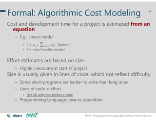 MWT– Progettazione di Applicazioni Web Henry Muccini
34
Formal: Algorithmic Cost Modeling
Cost and development time for a...