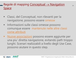 MWT– Progettazione di Applicazioni Web Henry Muccini
26Regole di mapping Conceptual  Navigation
Space
 Classi, del Conc...