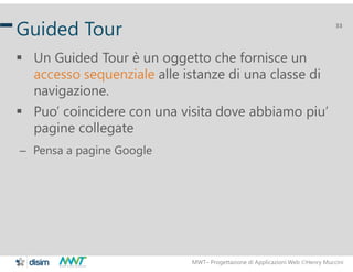 MWT– Progettazione di Applicazioni Web Henry Muccini
33
Guided Tour
 Un Guided Tour è un oggetto che fornisce un
accesso...