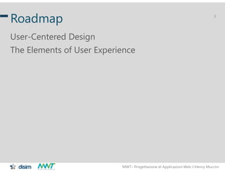 MWT– Progettazione di Applicazioni Web Henry Muccini
3
Roadmap
User-Centered Design
The Elements of User Experience
 