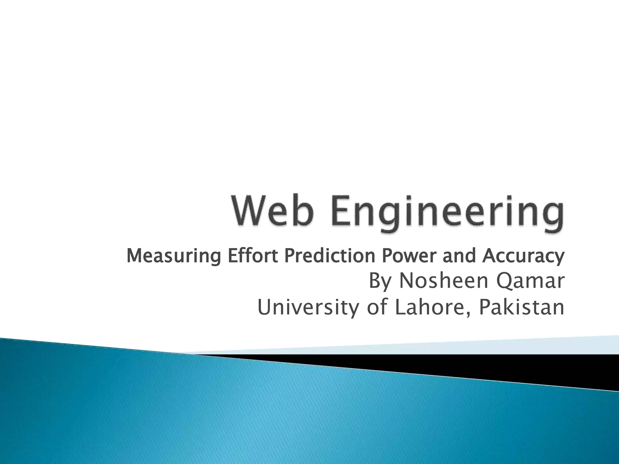Measuring Effort Prediction Power and Accuracy
By Nosheen Qamar
University of Lahore, Pakistan
 
